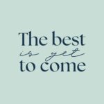 The best is yet to come A2