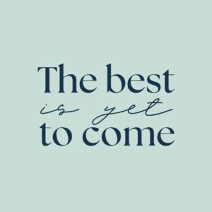 The best is yet to come A2